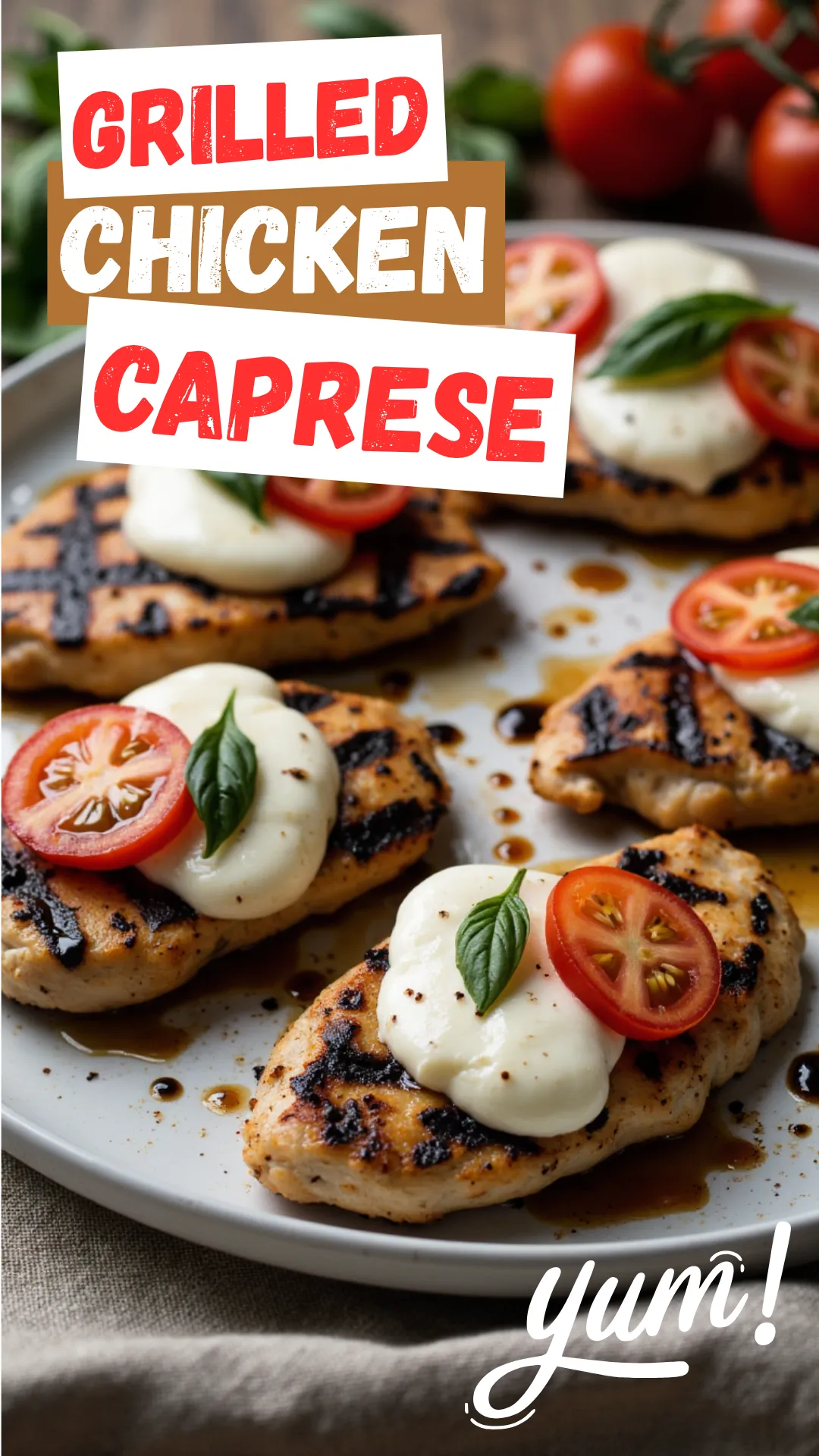 Grilled chicken breasts on a platter topped with melted mozzarella, fresh tomato slices, basil leaves, and balsamic glaze, char marks visible, summer lighting with herbs on the side